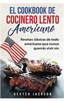 El Cookbook de cocinero lento americano: Recetas Clásicas De Todo Americano Que Nunca Querrás Vivir Sin