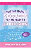 Dating Game Secrets for Marrying a Good Man