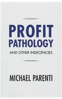 Profit Pathology and Other Indecencies