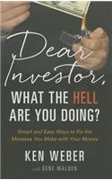 Dear Investor, What the HELL are You Doing?