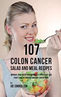 107 Colon Cancer Salad and Meal Recipes: Improve Your Nutrition Naturally to Prevent and Fight Cancer through Organic Superfoods