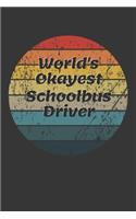 World's Okayest Schoolbus Driver Notebook: Lined Journal, 120 Pages, 6 x 9, Funny Dream Job, Starting New Career Gag Gift Journal Matte Finish