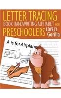 Letter Tracing Book Handwriting Alphabet for Preschoolers Lovely Gorilla: Letter Tracing Book -Practice for Kids - Ages 3+ - Alphabet Writing Practice - Handwriting Workbook - Kindergarten - toddler - Lovely Gorilla