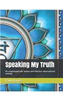 Speaking My Truth: An unapologetically honest and hilarious observational comedy(1 Speaking My Truth)