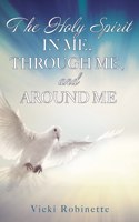 Holy Spirit in Me, Through Me, and Around Me