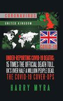 Under-Reporting Covid-19 Deaths: 15 Times the Official Death Toll. Uk's over Half a Million People Dead. the Covid-19 Cover-Ups