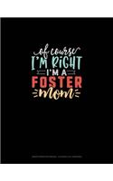 Of Course I'm Right I'm A Foster Mom