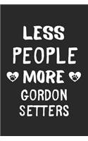 Less People More Gordon Setters: Lined Journal, 120 Pages, 6 x 9, Funny Gordon Setter Gift Idea, Black Matte Finish (Less People More Gordon Setters Journal)