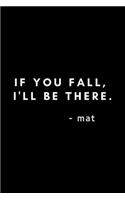If You Fall, I'll Be There. Mat: Funny Yoga Instructor Notebook Gift Idea For Men and Women Yoga Teachers - 120 Pages (6" x 9") Hilarious Gag Present