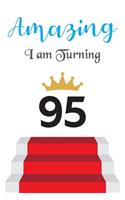 Amazing!!!! I am Turning 95: Notebook - Best gift for Birthday