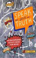 Speak Your Truth: An Encouraging Activity Book for Boys with Coloring Pages, Blank Comics, Writing Prompts & More!