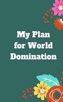 My Plan for World Domination