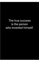 The true success is the person who invented himself.