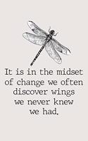 It is in the midset of change we often discover wings we never knew we had: Spiritual Notebook dragonflies 120 Blank lined pages with beautiful dragonfly design in each page 6" x 9" Journal