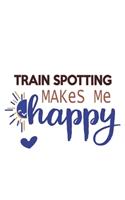 Train Spotting Makes Me Happy Train Spotting Lovers Train Spotting OBSESSION Notebook A beautiful