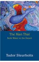 The Man That Boils Water to the Desert: (English)