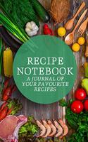 Recipe Notebook: A journal to keep all your recipes