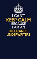 I Can't Keep Calm Because I Am An Insurance Underwriters: Career journal, notebook and writing journal for encouraging men, women and kids. A framework for building your career.