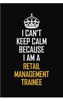 I Can't Keep Calm Because I Am A Retail Management Trainee: Motivational Career Pride Quote 6x9 Blank Lined Job Inspirational Notebook Journal