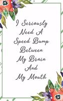 I seriously need a speed bump between my brain and my mouth: Funny Sarcastic Office Gag Gifts For Coworkers Birthday, Christmas Holiday Gift, Secret Santa idea green floral cover