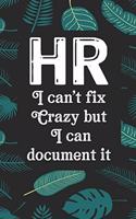 HR I Can't Fix Crazy But I Can Document It: Human Resources Inspirational Quotes Journal & Notebook Appreciation Gift For Journaling, Note Taking And Jotting Down Ideas