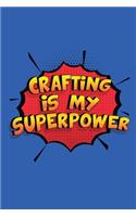 Crafting Is My Superpower: A 6x9 Inch Softcover Diary Notebook With 110 Blank Lined Pages. Funny Crafting Journal to write in. Crafting Gift and SuperPower Design Slogan