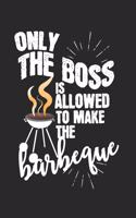 Only the boss is allowed to make the barbeque: Calendar, weekly planner, diary, notebook, book 105 pages in softcover. One week on one double page. For all appointments, notes and tasks that you 
