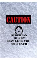Caution Siberian Husky May Lick You To Death