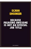 SCADA Engineer, Because Freaking Awesome Is Not An Official Job Title: Career Motivational Quotes 6x9 120 Pages Blank Lined Notebook Journal