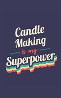 Candle Making Is My Superpower: A 6x9 Inch Softcover Diary Notebook With 110 Blank Lined Pages. Funny Vintage Candle Making Journal to write in. Candle Making Gift and SuperPower R
