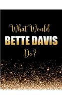 What Would Bette Davis Do?