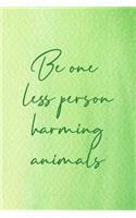 Be One Less Person Harming Animals