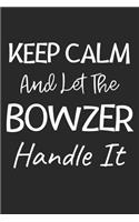 Keep Calm And Let The Bowzer Handle It