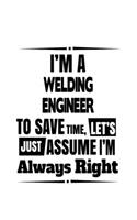 I'm A Welding Engineer To Save Time, Let's Assume That I'm Always Right