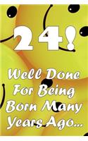 24 Well Done For Being Born Many Years Ago...