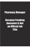 Pharmacy Manager Because Freaking Awesome Is Not an Official Job Title.: Lined notebook