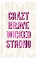 Crazy Brave Wicked Strong