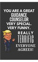 You Are A Great Guidance Counselor Very Special. Very Funny. Really Terrific Everyone Agrees! Notebook: Trump Gag, Lined Journal, 120 Pages, 6 x 9, Matte Finish