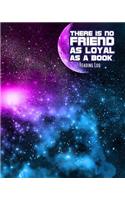 Reading Log There Is No Friend As Loyal As A Book