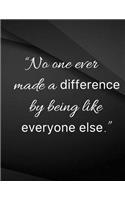 No one ever made a difference by being like everyone else: No one ever made a difference by bing like everyone else Jottings Black Background White Text Design Unlined Notebook - Large 8.5 x 11 inches - 110 