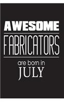Awesome Fabricators Are Born In July: Fabrication Assembly Birthday Gift Idea Notebook