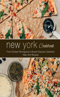 New York Cookbook: From Chicken Parmigiana to Biryani Discover Authentic New York Recipes