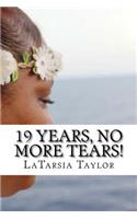 19 Years, No More Tears!