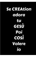 Se la Creazione ti adora, GESU, allora lo faro anch'io
