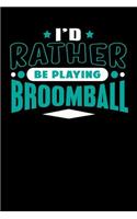 I'd Rather Be Playing Broomball: Blank Lined Notebook Journal