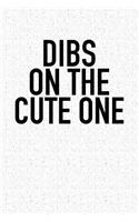 Dibs on the Cute One: A 6x9 Inch Matte Softcover Notebook Journal with 120 Blank Lined Pages and a Funny Cover Slogan