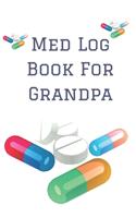 Med Log Book For Grandpa: Personalized Medication Reminder Chart Book To Remember
