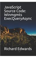 JavaScript Source Code: Winmgmts ExecQueryAsync