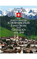 The Joseph Martin Schoenbachler Family Story and Genealogy 1578-2018