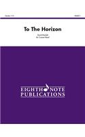 To the Horizon: Conductor Score(Eighth Note Publications)